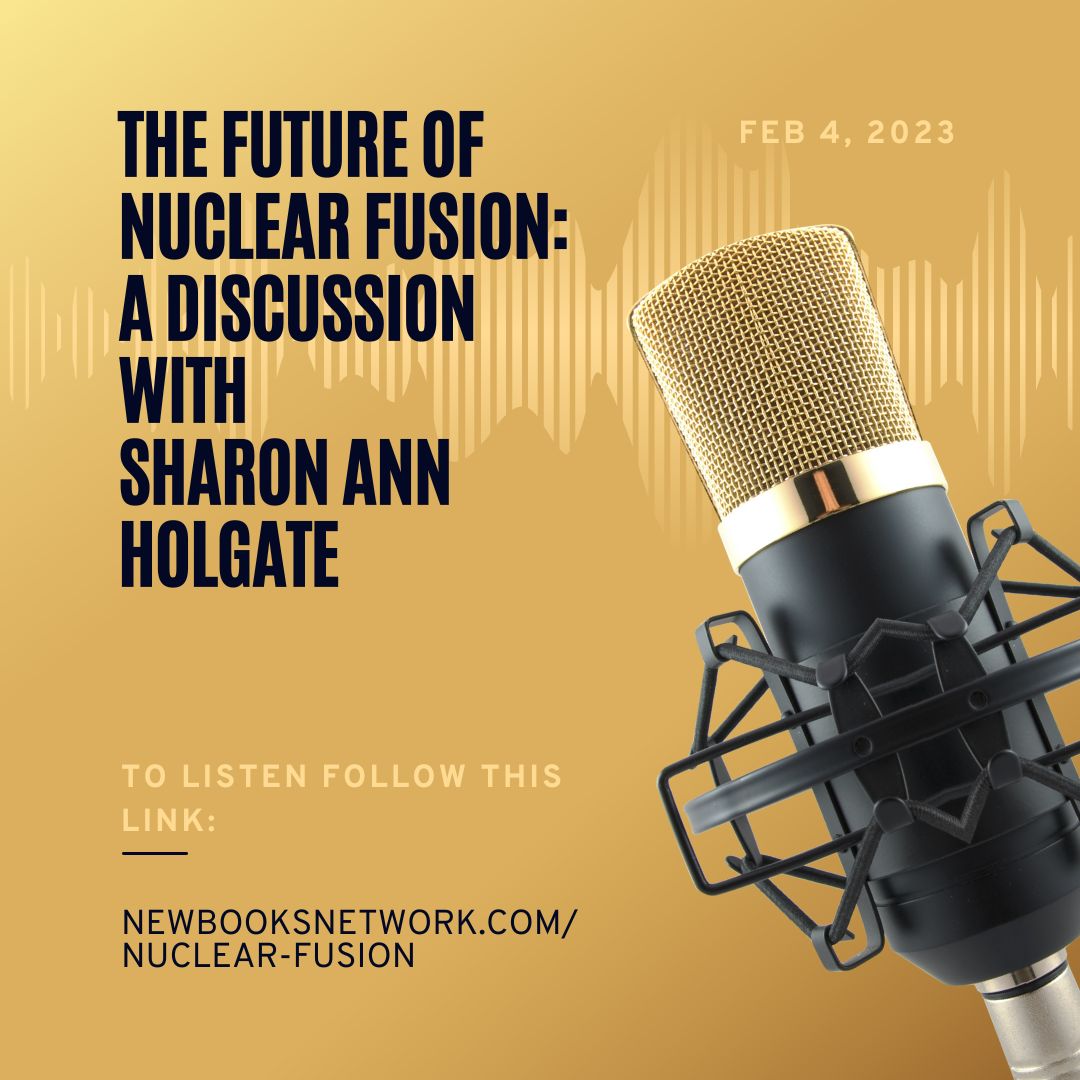 Graphic of microphone with text:The Future of Nuclear Fusion A Discussion With Sharon Ann Holgate' Feb 4 2023, To Listen Follow this Link: newbooksnetwork.com/nuclear-fusion